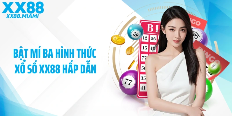 Bật mí ba hình thức xổ số XX88 hấp dẫn