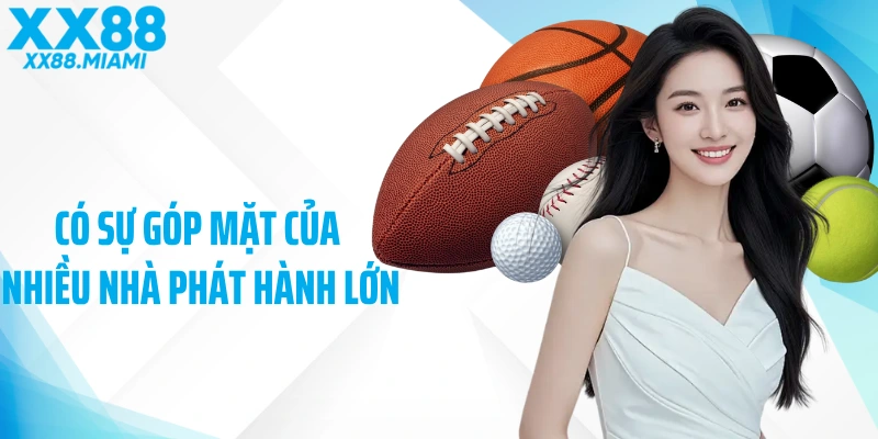 Có sự góp mặt của nhiều nhà phát hành lớn