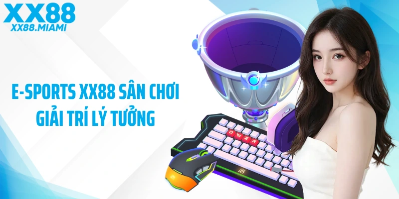 E-sports XX88 sân chơi giải trí lý tưởng