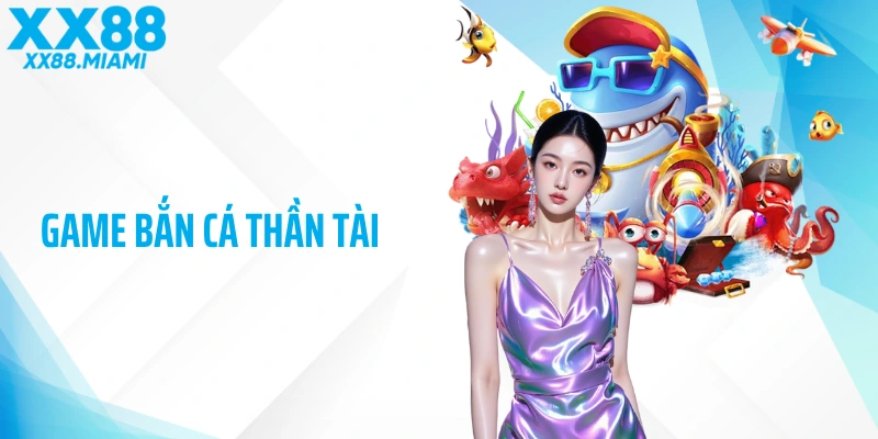 Game Bắn Cá Thần Tài: Khám Phá Đại Dương Sống Động Tại XX88