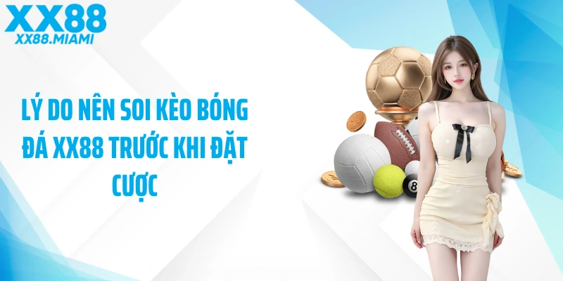 Lý do nên soi kèo bóng đá XX88 trước khi đặt cược