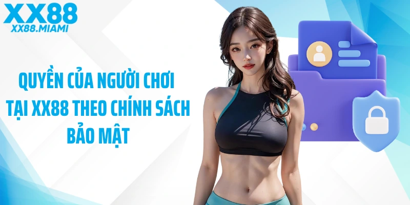 Quyền của người chơi tại XX88 theo chính sách bảo mật