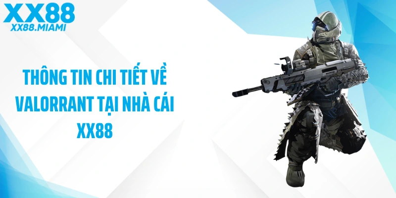 Thông tin chi tiết về Valorrant tại nhà cái XX88